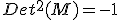 Det^{2}(M)=-1