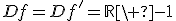Df=Df'=\mathbb{R}\ {-1}