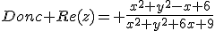 Donc Re(z)= \frac{x^2+y^2-x+6}{x^2+y^2+6x+9}