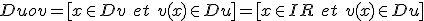 Duov=[x\in Dv \ et \ v(x)\in Du]=[x\in IR^+ \ et \ v(x)\in Du]