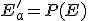 E'_a = P(E)