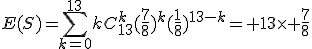 E(S)=\sum_{k=0}^{13}kC_{13}^k(\frac{7}{8})^k(\frac{1}{8})^{13-k}= 13\times \frac{7}{8}