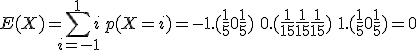 E(X) = \Bigsum_{i=-1}^{1} i\,p(X=i)= -1.(\frac 1 5 + 0 + \frac 1 5) \,+\, 0 . (\frac 1 {15} +\frac 1 {15} +\frac 1 {15} ) \,+\, 1.(\frac 1 5 + 0 + \frac 1 {5}) = 0 