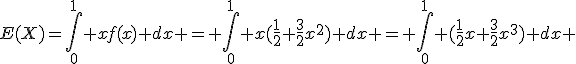 E(X)=\Bigint_0^1 xf(x) dx = \Bigint_0^1 x(\frac{1}{2}+\frac{3}{2}x^2) dx = \Bigint_0^1 (\frac{1}{2}x+\frac{3}{2}x^3) dx 
