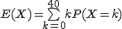 E(X)=\bigsum_{k=0}^{40}kP(X=k)