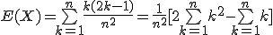 E(X)=\bigsum_{k=1}^n\frac{k(2k-1)}{n^2}=\frac{1}{n^2}[2\bigsum_{k=1}^nk^2-\bigsum_{k=1}^nk]
