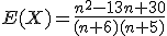 E(X)=\frac{n^2-13n+30}{(n+6)(n+5)}