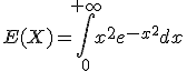 E(X)=\int_0^{+\infty}x^2e^{-x^2}dx
