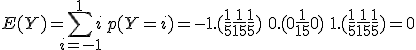 E(Y) = \Bigsum_{i=-1}^{1} i\,p(Y=i)= -1.(\frac 1 5 + \frac 1 {15} + \frac 1 5) \,+\, 0 . (0+\frac 1 {15} + 0 ) \,+\, 1.(\frac 1 5 + \frac 1 {15} + \frac 1 5) = 0 