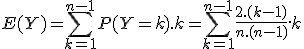 E(Y)=\sum_{k=1}^{n-1}P(Y=k).k=\sum_{k=1}^{n-1}\frac{2.(k-1)}{n.(n-1)}.k