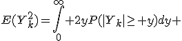 E(Y_k^2)=\int_0^{\infty} 2yP(|Y_k|\ge y)dy 
