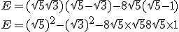 E = (\sqrt{5} + \sqrt{3})(\sqrt{5} - \sqrt{3}) - 8\sqrt{5}(\sqrt{5} - 1)\\ E = (\sqrt{5})^2 - (\sqrt{3})^2 - 8\sqrt{5} \times \sqrt{5} + 8\sqrt{5} \times 1