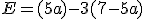 E = (5+a)-3(7-5a)