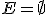 E = \empty