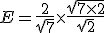E = \frac{2}{\sqrt{7}} \times \frac{\sqrt{7 \times 2}}{\sqrt{2}}