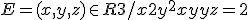 E = {(x,y,z)\in R3/x2 +y^2-xyz= 2}