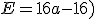 E = 16a -16)