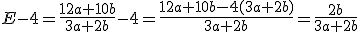 E-4=\frac{12a+10b}{3a+2b}-4=\frac{12a+10b-4(3a+2b)}{3a+2b}=\frac{2b}{3a+2b}