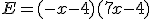 E=(-x-4)(7x-4)