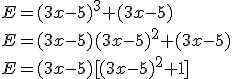 E=(3x-5)^3+(3x-5)\\E=(3x-5)(3x-5)^2+(3x-5)\\E=(3x-5)[(3x-5)^2+1]