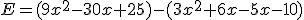 E=(9x^2-30x+25)-(3x^2+6x-5x-10)