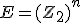E=(Z_2)^n
