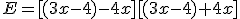 E=[(3x-4)-4x][(3x-4)+4x]