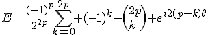 E=\frac{(-1)^p}{2^{2p}}\Bigsum_{k=0}^{2p} (-1)^k \(2p\\k\) e^{i2(p-k)\theta}