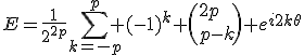 E=\frac{1}{2^{2p}}\Bigsum_{k=-p}^p (-1)^k \(2p\\{p-k}\) e^{i2k\theta}