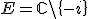 E=\mathbb{C}\backslash\{-i\}