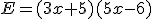 E=(3x+5)(5x-6)