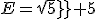 E=sqrt5+5