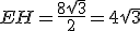 EH=\frac{8\sqrt{3}}{2}=4\sqrt{3}