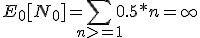 E_0[N_0] = \sum_{n>=1} 0.5 * n = + \infty