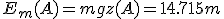E_m(A)=mgz(A)=14.715m