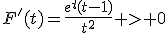 F'(t)=\frac{e^t(t-1)}{t^2} > 0