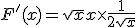 F'(x) = \sqrt{x} + x \times \frac{1}{2\sqrt{x}}