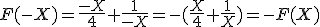 F(-X)=\frac{-X}{4}+\frac{1}{-X}=-(\frac{X}{4}+\frac{1}{X})=-F(X)