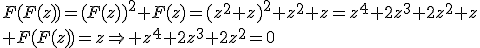 F(F(z))=(F(z))^2+F(z)=(z^2+z)^2+z^2+z=z^4+2z^3+2z^2+z\\ F(F(z))=z\Rightarrow z^4+2z^3+2z^2=0