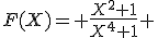 F(X)= \frac{X^2+1}{X^4+1} 