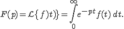 F(p) = \mathcal{L}\{f(t)\} =\int_0^{+\infty} e^{-pt} f(t)\,dt. 