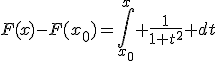 F(x)-F(x_0)=\int_{x_0}^{x} \frac{1}{1+t^2} dt
