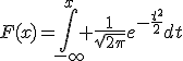 F(x)=\Bigint_{-\infty}^x \frac{1}{\sqrt{2\pi}}e^{-\frac{t^2}{2}}dt