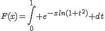 F(x)=\Bigint_0^1 e^{-xln(1+t^2)} dt