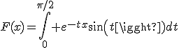 F(x)=\int_0^{\pi/2} e^{-tx}sin(t)dt