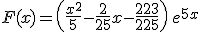 F(x)=\left(\frac{x^2}{5}-\frac{2}{25}x-\frac{223}{225}\right)\,e^{5x}