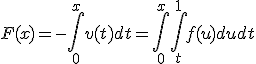 F(x)=-\int_0^xv(t)dt=\int_0^x\int_t^1f(u)dudt