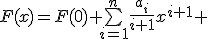 F(x)=F(0)+\bigsum_{i=1}^{n}\frac{a_{i}}{i+1}x^{i+1}+
