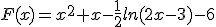 F(x)=x^2+x-\frac{1}{2}ln(2x-3)-6