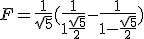 F = \frac{1}{\sqrt{5}}(\frac{1}{1+\frac{\sqrt{5}}{2}} - \frac{1}{1-\frac{\sqrt{5}}{2}})